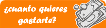 &iquest;Cuanto quieres gastarte?